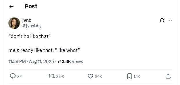 Post jynx jynxbby don't be like that me already like that like what 11.59 pm aug