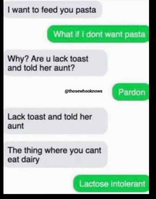 Want to feed you pasta what if dont want pasta why? are u lack toast and told he