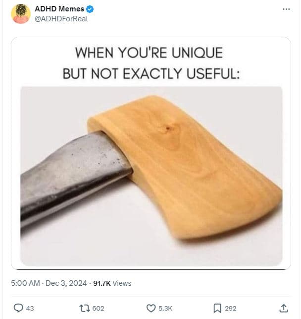 Adhd memes adhdforreal when you're unique but not exactly useful 5.00 am dec 3,