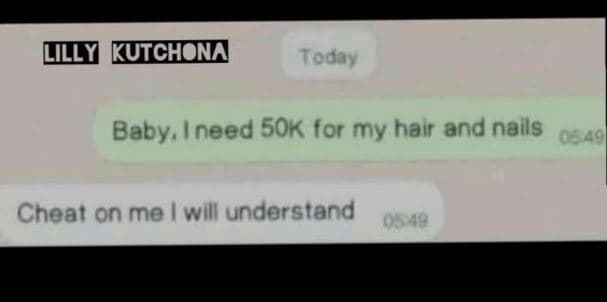 Lzly kuchn today baby i need 5ok for my halr and nalls 049 cheat on me will unde