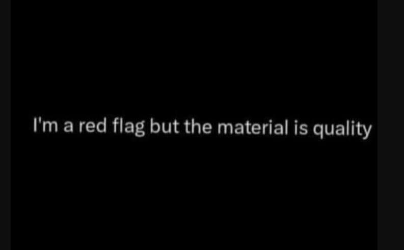 Im a red flag but the material is quality