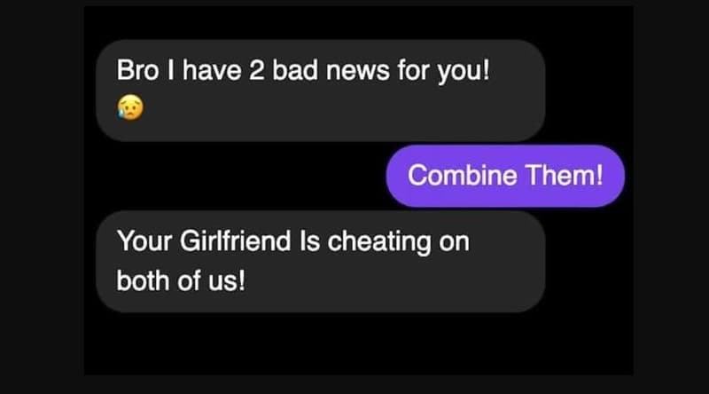 Bro have 2 bad news for you! combine them! your girlfriend is cheating on both o
