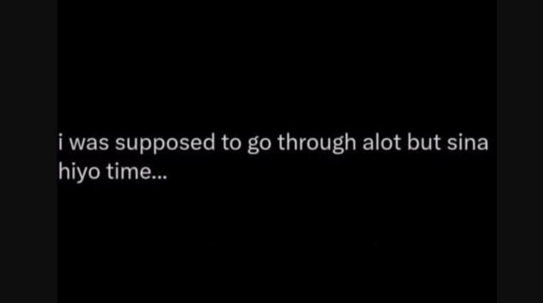 1was supposed to go through alot but sina hiyo time.