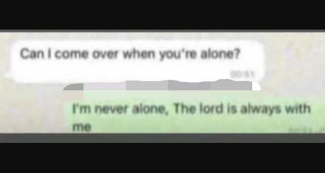 Con comne ovor whon you'0 alone? cm never alone ihelord is oiwvays with o