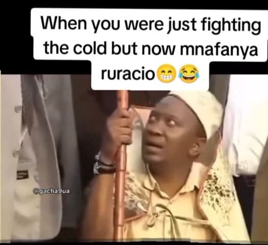 When you were just fighting the cold but now mnafanya ruracio gacha9ua