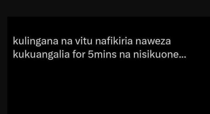 Kulingana na vitu nafikiria naweza kukuangalia for 5mins na nisikuone.