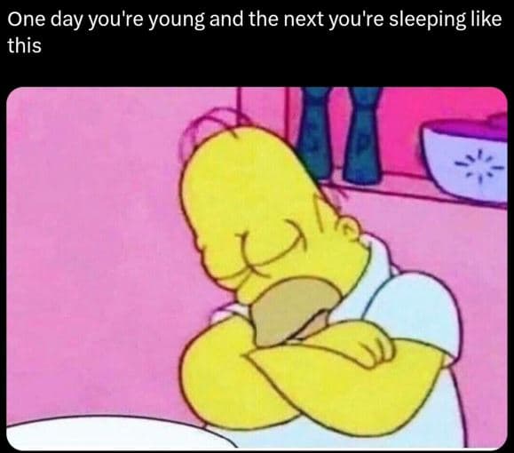 One day 'you're young and the next you're sleeping like this