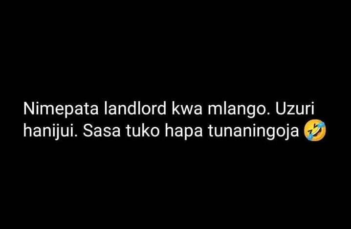 Nimepata landlord kwa mlango. uzuri hanijui. sasa tuko hapa tunaningoja
