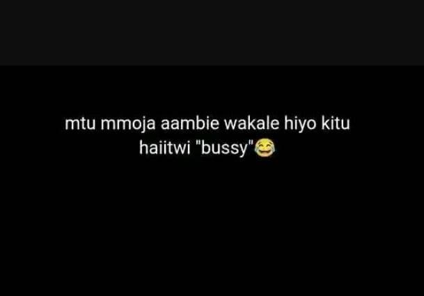Mtu mmoja aambie wakale hiyo kitu haiitwi bussy