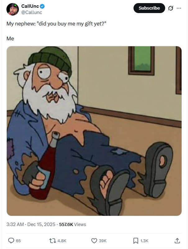 Callunc callunc subscribe my nephew did you buy me my gift yet? me 3.32 am dec 1