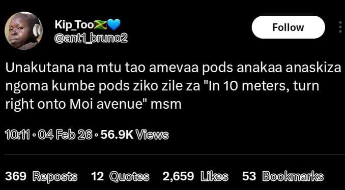 Kip_too antl_jfruno2 follow unakutana na mtu tao amevaa pods anakaa anaskiza ngo