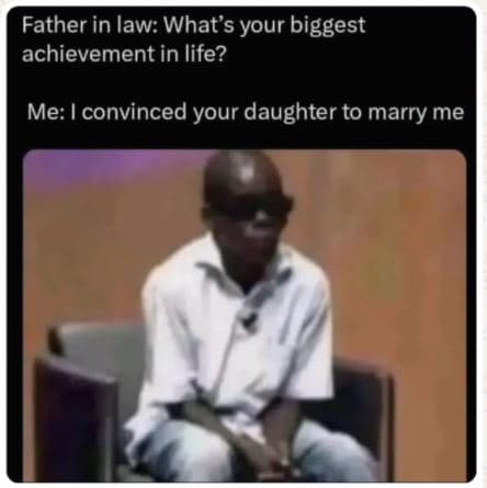 Father in law what's your biggest achievement in life? me convinced your daughte