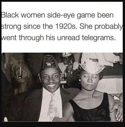 Black women sideeye game been strong since the 192os. she probably went through
