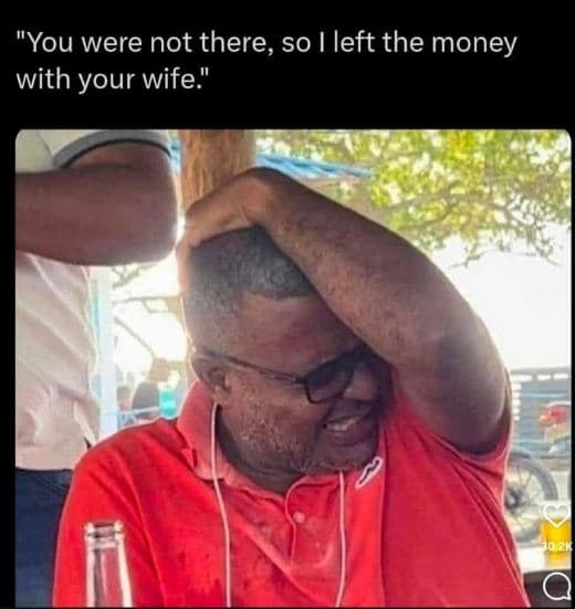 You were not there, so left the money with your wife