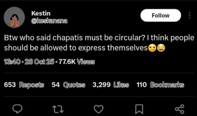 Kestin keskanana follow btw who said chapatis must be circular? i think people s