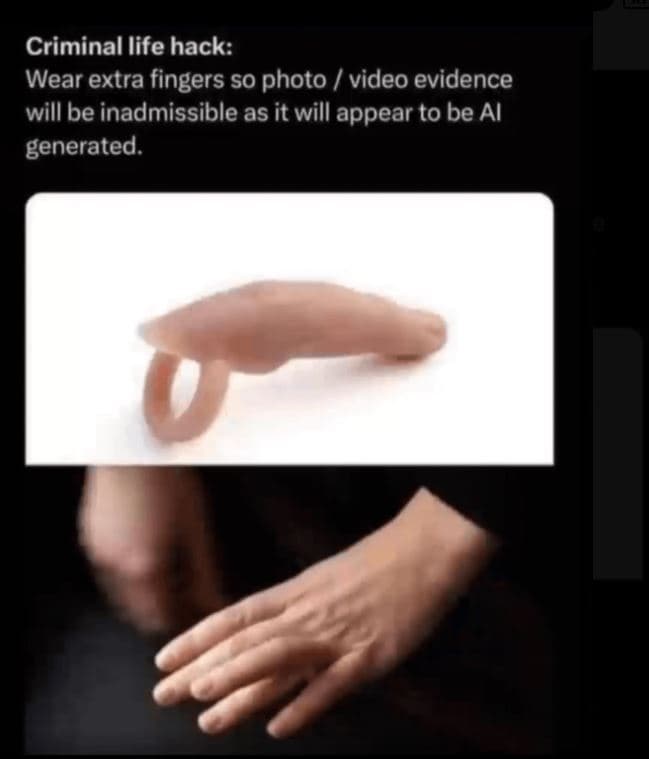 Criminal life hack wear extra fingers so photo video evidence will be inadmissib