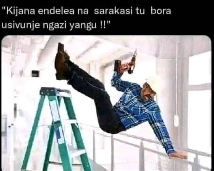 Kijana endelea na sarakasi tu bora usivunje ngazi yangu i!