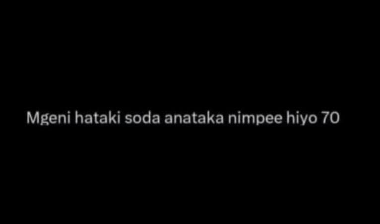 Mgeni hataki soda anataka nimpee hiyo 70