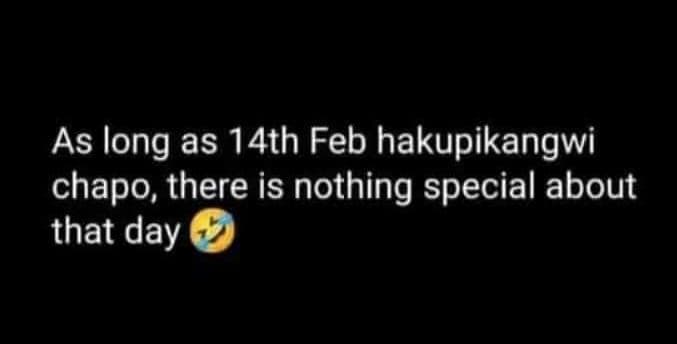 As long as 14th feb hakupikangwi chapo, there is nothing special about that day
