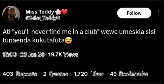 Miss teddy miss follow ati you'll never find me in a club wewe umeskia sisi tuna