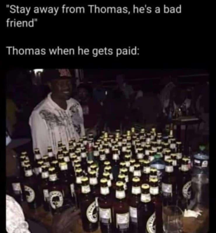 'stay away from thomas, he's a bad friend thomas when he gets paid