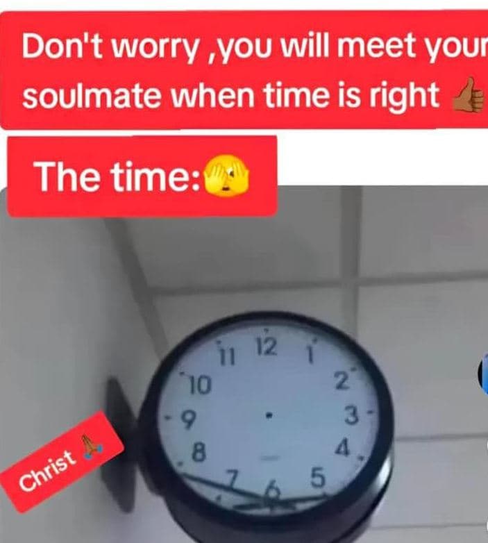 Don't worry ,you will meet your soulmate when time is right the time 12 11 1 10