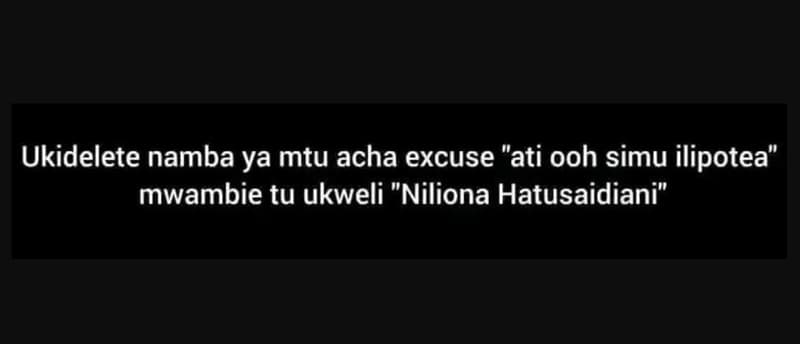 Ukidelete namba ya mtu acha excuse ati ooh simu ilipotea' mwambie tu ukweli nili