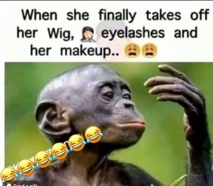 When she finally takes off her wig, eyelashes and her makeup..