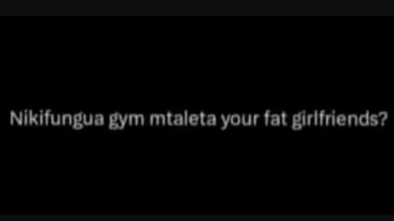 Nikifungua gym mtaleta your fat girlfriends?