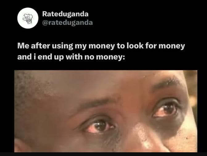 Rateduganda rateduganda me after using my money to look for money and i end up w