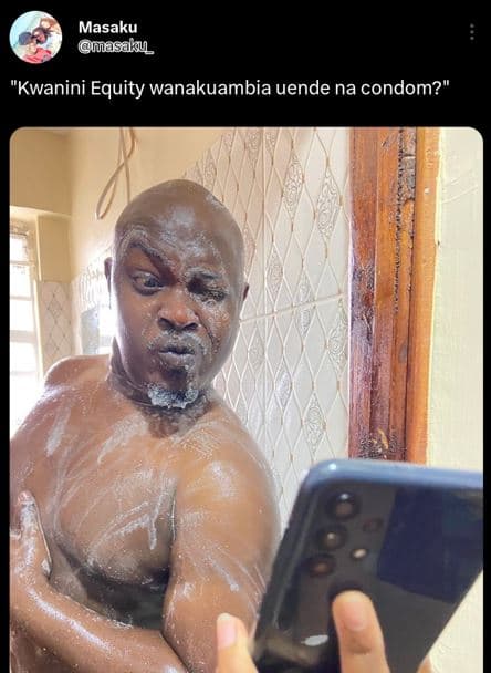 Masaku iasaku kwanini equity wanakuambia uende na condom?