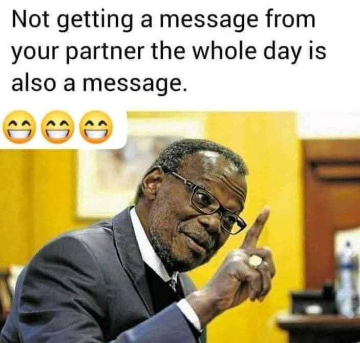 Not getting a message from your partner the whole day is also a message.