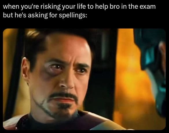 When you're 'risking your life to help bro in the exam but he's asking for spell