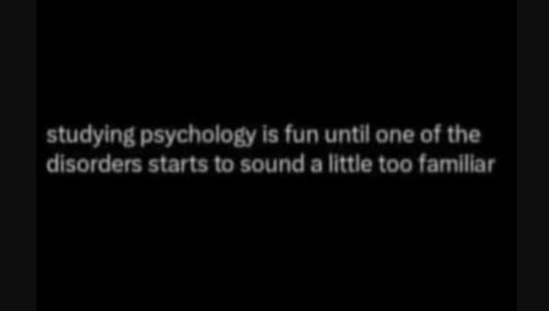 Studying psychology is fun until one of the disorders starts 0 soundallttle 00 y