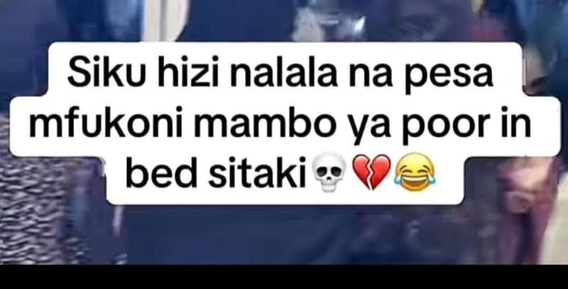 Siku hizi nalala na pesa mfukoni mambo ya poor in bed sitaki