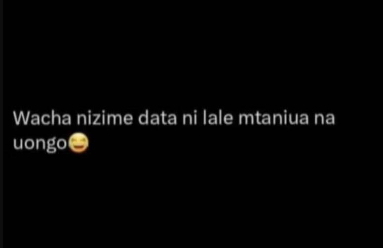 Wacha nizime data ni lale mtaniua na uongo