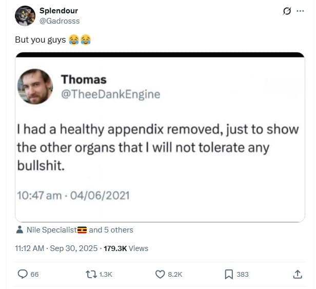 Splendour gadrosss but you guys 2 thomas theedankengine had a healthy appendix r