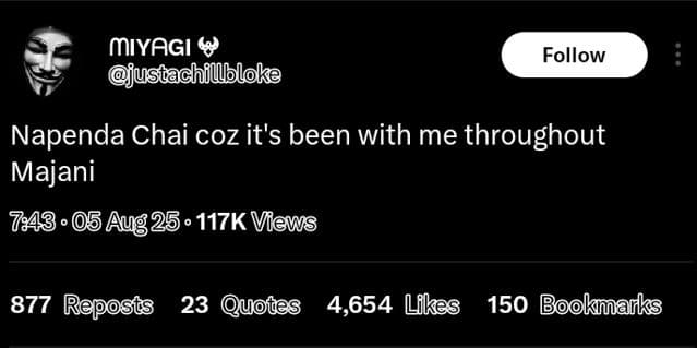 Mıyagi 4 justachillbloke follow napenda chai coz it's been with me throughout ma