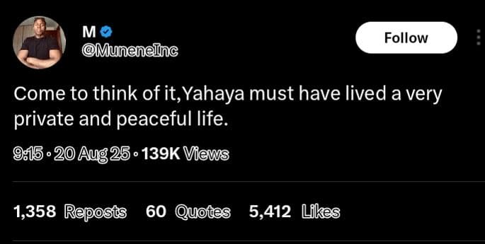 M munenennc follow come to think of it,yahaya must have lived a very private and