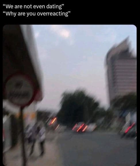 We are not even dating why are you overreacting