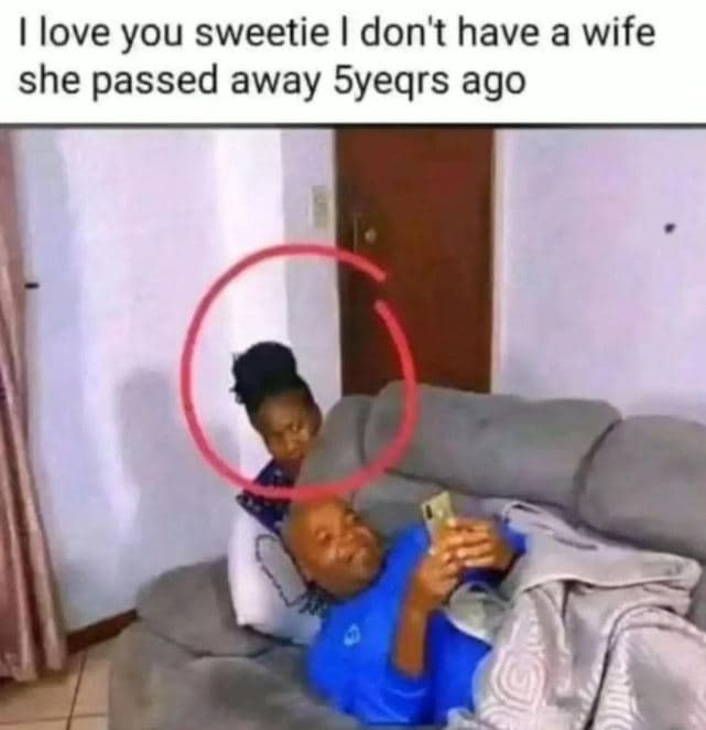 Love you sweetie don't have a wife she passed away syeqrs ago
