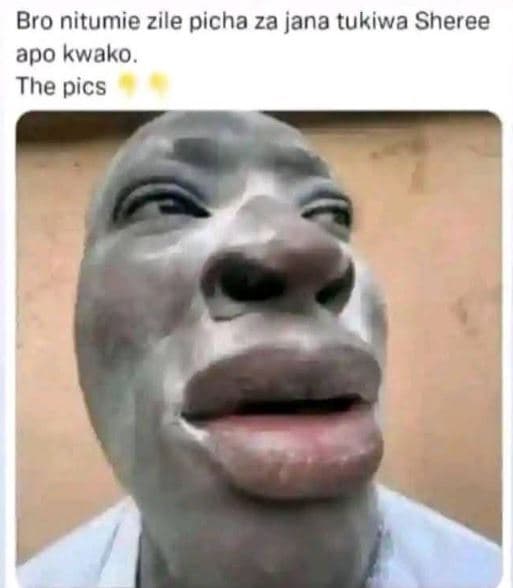 Bro nitumie zile picha za jana tukiwa sheree apo kwako. the pics