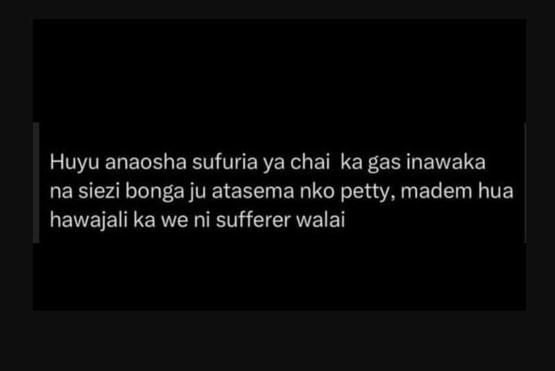 Huyu anaosha sufuria ya chai ka gas inawaka na siezi bonga ju atasema nko petty