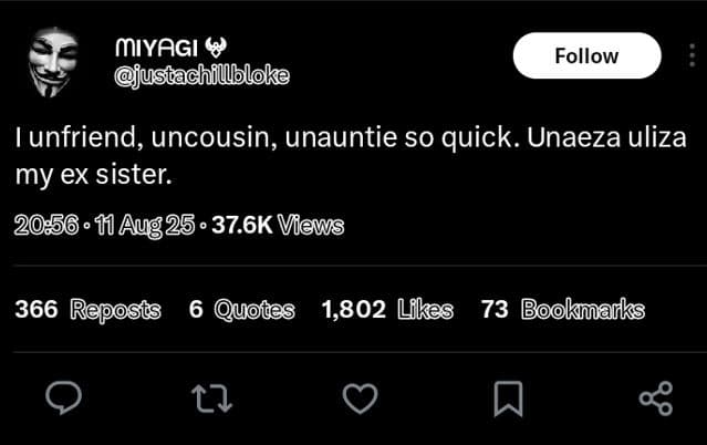 Mıyagi justachillbloke follow unfriend, uncousin unauntie so quick. unaeza uliza