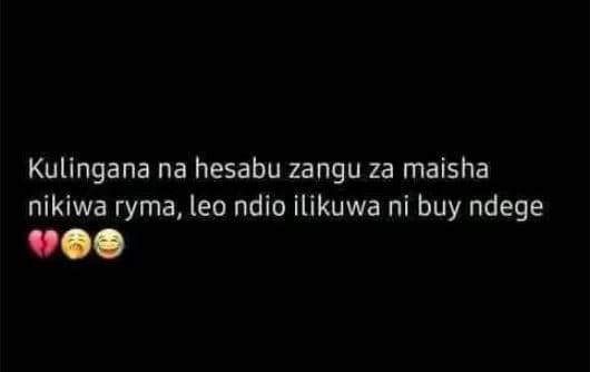 Kulingana na hesabu zangu za maisha nikiwa ryma, leo ndio ilikuwa ni buy ndege