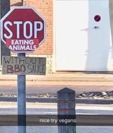 Stop eating nmas withqu bbosiud nice try vegans