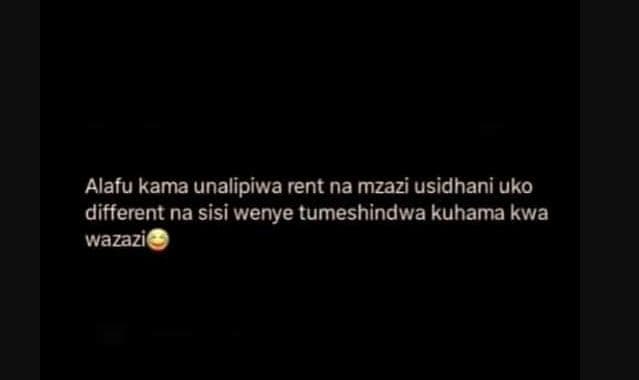 Alafu kama unalipiwa rent na mzazi usidhani uko different na sisi wenye tumeshin