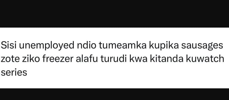 Sisi unemployed ndio tumeamka kupika sausages zote ziko freezer alafu turudi kwa