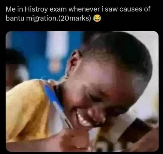 Me in histroy exam whenever i saw causes of bantu migration 2omarks