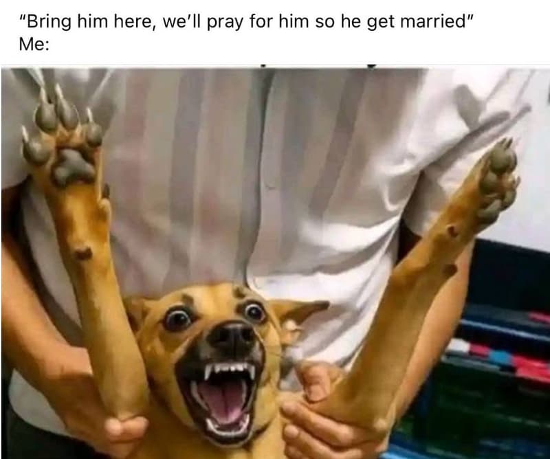 Bring him here, we'll pray for him so he get married me
